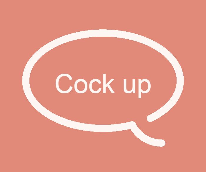 cock up